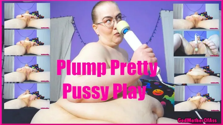 Plump Pretty Pussy Play