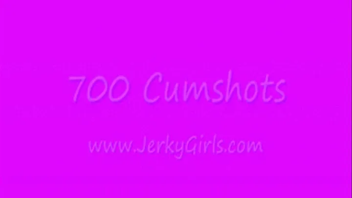 700 CUMSHOTS!!!