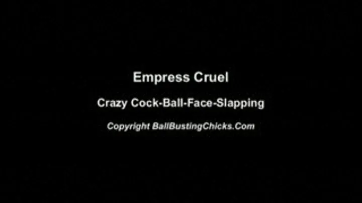 Empress Cruel, Crazy Cock-Ball-Face-Slapping