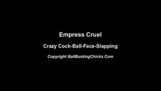 Empress Cruel, Crazy Cock-Ball-Face-Slapping