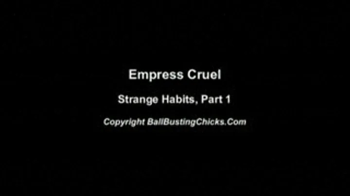 Empress Cruel Clip, Strange habits 1