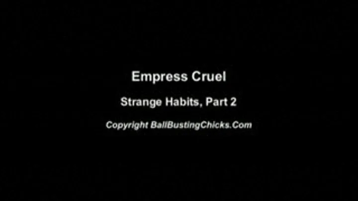 Empress Cruel Clip, Strange habits 2