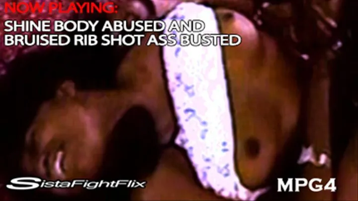 Shine Bodied And Bruised Rib Shots Ass Busted