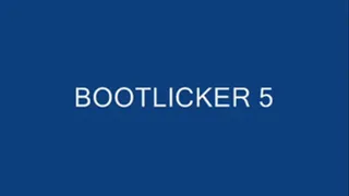 BOOTLICKER 5