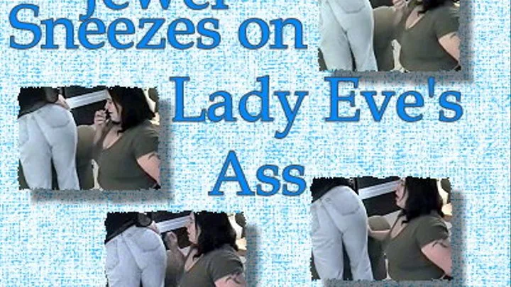 Jewel Sneezes on Lady Eve's Butt