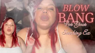 Blow Bang for Your Smoking Ex