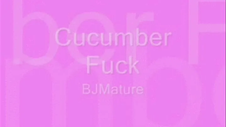 Cucumber Fuck