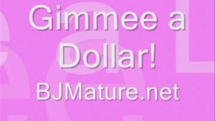 Gimmee a Dollar!