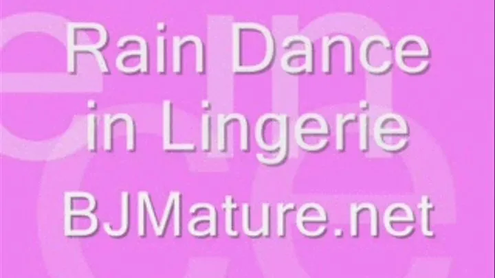 Rain Dance in Lingerie