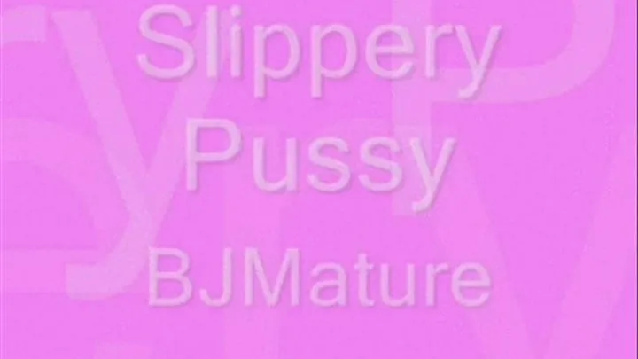 Slippery Pussy