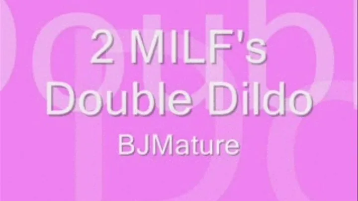 2 MILF's Double Dildo