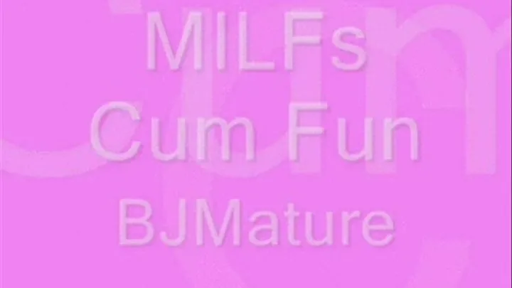 MILF's Cum Fun