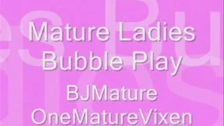 Mature Ladies Bubble Play