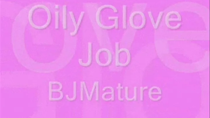 Oily Glove Job