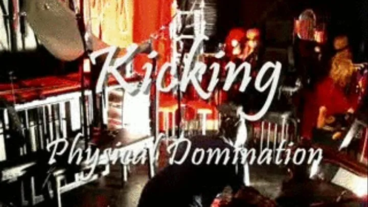 KICKING Physical Domination.