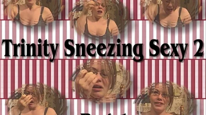 Trinity Sneezing Sexy 2 (part 1)
