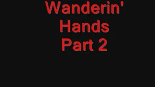 His wandering hands! - Part 2