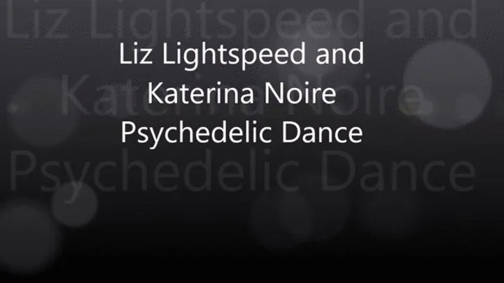 Liz Lightspeed and Katerian Noire do a cool Psychedelic Dance!