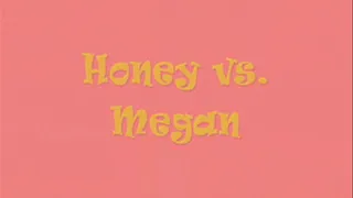 Honey vs Megan