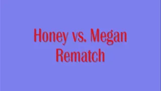 Honey vs Megan - The Rematch