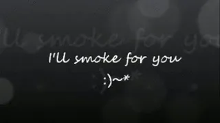 I'll smoke for you!