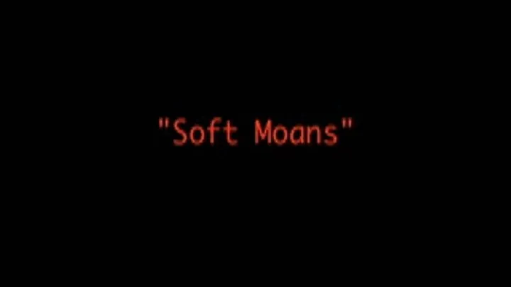 1. Soft Moans