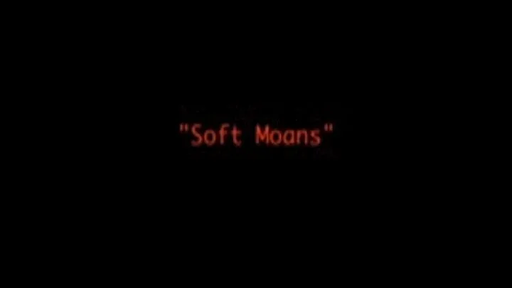 1.. Soft Moans.