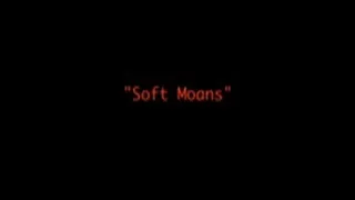 1.. Soft Moans.