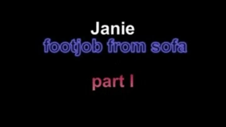 Janie footjob from sofa ***part I***