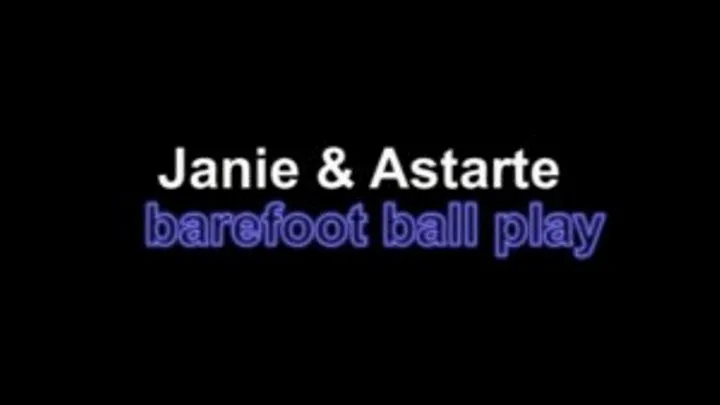 Janie and Astarte barefoot ball play