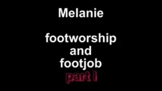 Melanie footworship and footjob ***part I ***