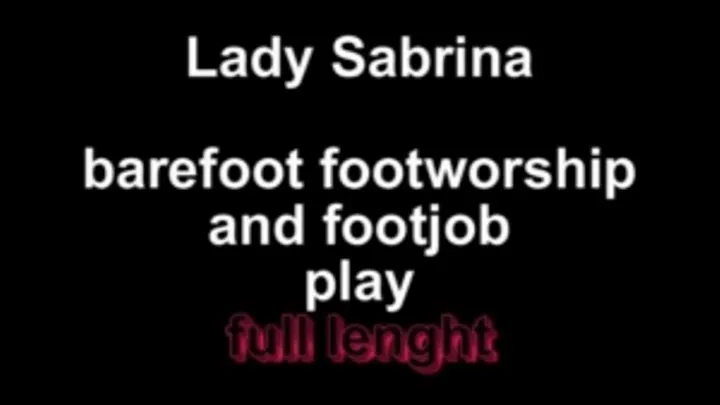 Lady Sabrina barfoot footworship and footjob ** lenght***