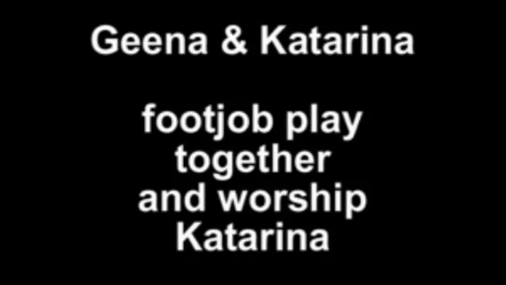 Geena and Katarina footjobplay and worship Katarinas feet