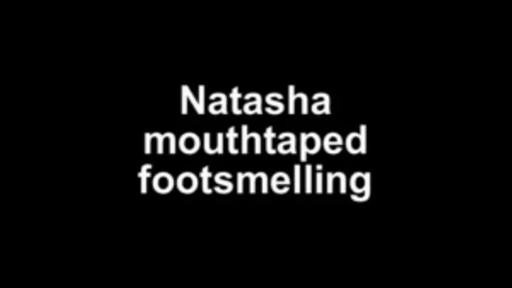 Natasha mouthtaped footsmelling