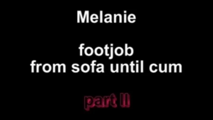 Melanie footjob from sofa ...until cum ***part II**