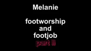 Melanie footworship and footjob ***part II***