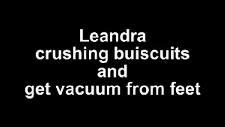 Leandra crushe buiscuit ...and get vacuumed from feet