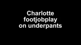 Charlotte footjobplay on underpants
