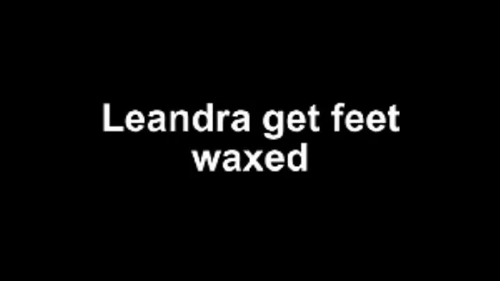 Leandra get feet waxed by Fräulein Schmidt!!!