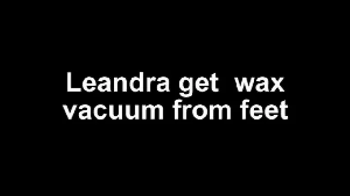 Leandra get wax vacuum from feet