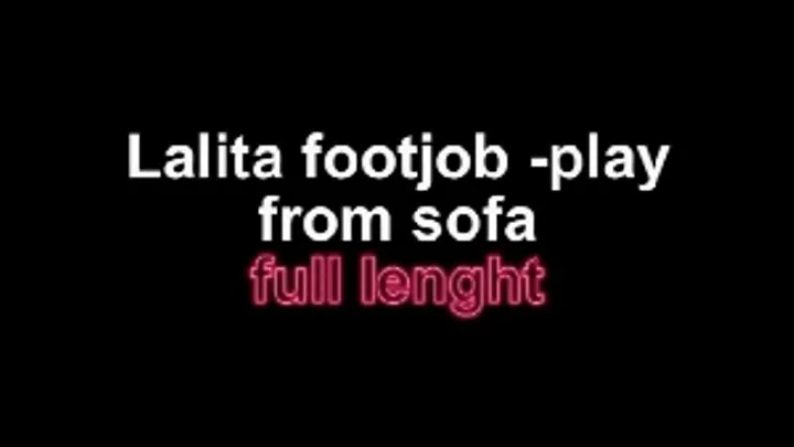 Lalita footjob-play from sofa ...full lenght of this wonderful set!