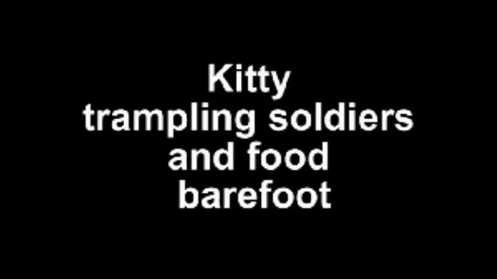 Kitty trampling food and soldiers barefoot!