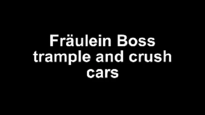 Fräulein Boss trample cars