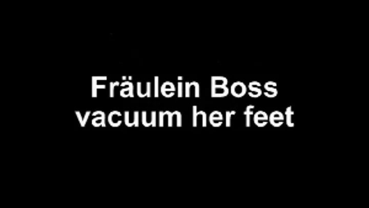 Fräulein Boss vacuum her beautiful feet