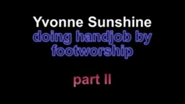 Yvonne sunshine doing handjob by footworship ***part II****