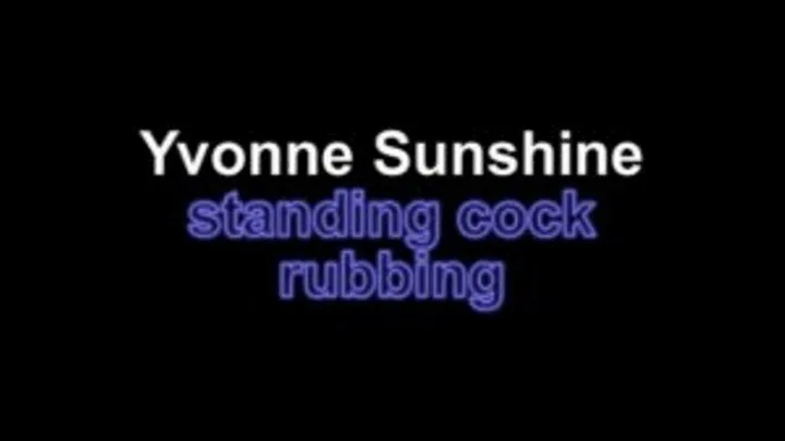 Yvonne sunshine standing cock rubbing