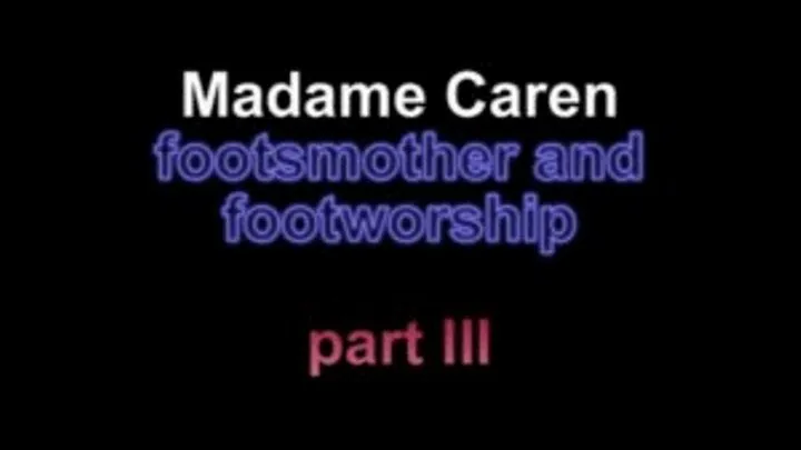 Madame Caren footsmother and footworship ***part III***