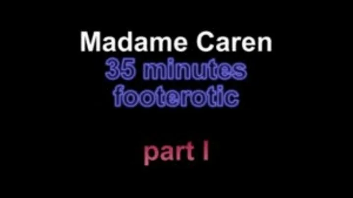 Madame Caren 35 minutes footerotic ***part I***