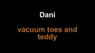 Dani vacuum toes and teddy