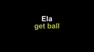 Ela get ball